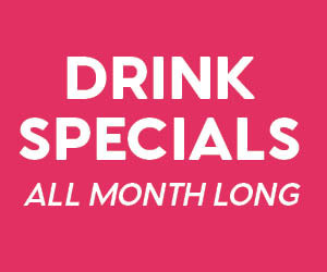 Drink Specials All Month Long