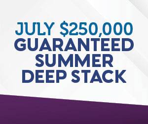 July $250,000 Guaranteed Summer Deep Stack