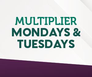 Multiplier Mondays & Tuesdays