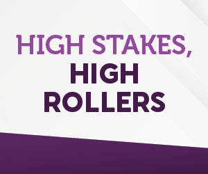 High Stakes, High Rollers